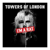 towers of london - I'm A Rat