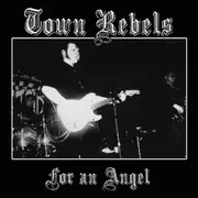 7inch Vinyl Single - TOWN REBELS - FOR AN ANGEL