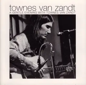 Townes Van Zandt - A Gentle Evening With Townes Van Zandt