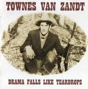 Townes Van Zandt - Drama Falls Like Teardrops