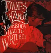 Townes Van Zandt - Somebody Had To Write It
