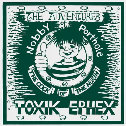 Toxik Ephex - The Adventures Of Nobby Porthole The Cock Of The North