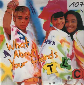 TLC - What About Your Friends