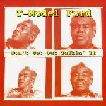 T-Model Ford - Don't Get Out Talkin' It