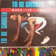 To Be Smooth - Make It Fun