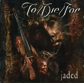 to die for - Jaded