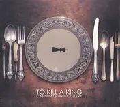 TO KILL A KING - Cannibals With Cutlery(White Vinyl)