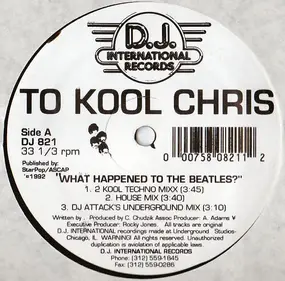 To Kool Chris - What Happened To The Beatles?