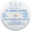 12inch Vinyl Single - To Kool Chris - Gotta Make Some Noise