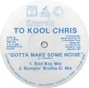 12inch Vinyl Single - To Kool Chris - Gotta Make Some Noise
