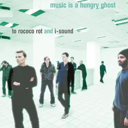 To Rococo Rot And I-Sound - Music Is a Hungry Ghost