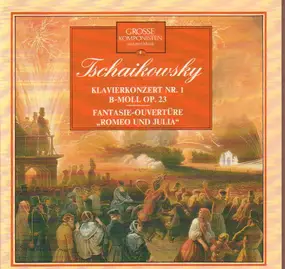 Pyotr Ilyich Tchaikovsky - Klavierkonzert Nr. 1 / Romeo und Julia Ouvertüre