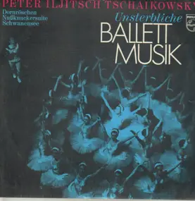 Tschaikowski - Unsterbliche Ballett Musik