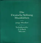 Tschaikowsky,Bach, Mozart - Die Deutsche Stiftung Musikleben Präsentiert Junge Musiker