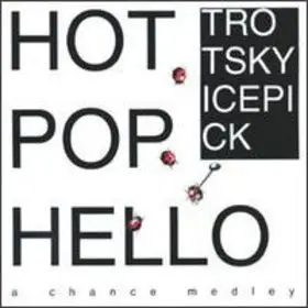 Trotsky Icepick - Hot Pop Hello