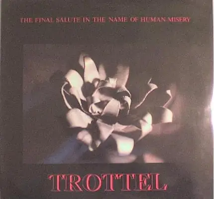 Trottel - The Final Salute In The Name Of Human Misery
