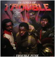 Trouble Funk - In Times of Trouble