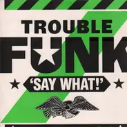 Trouble Funk - Say What?