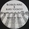 12inch Vinyl Single - Troubled Mindz & Black Voodoo - Who Is Dis