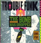 Trouble Funk - The Bomb Has Dropped