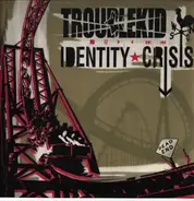 Troublekid - Identity Crisis