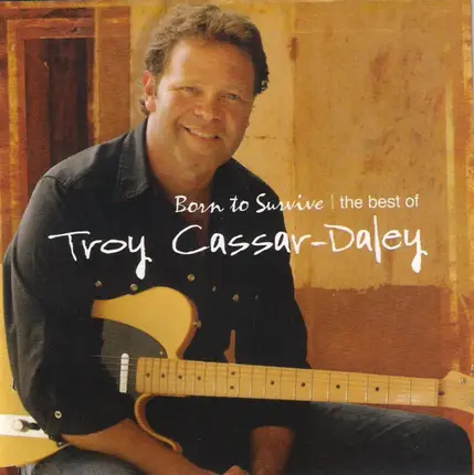 Troy Cassar-Daley - Born To Survive (The Best Of )