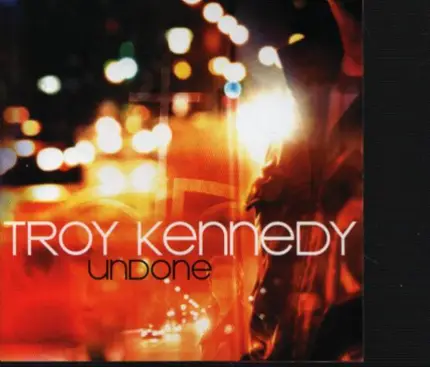 Troy Kennedy - Undone