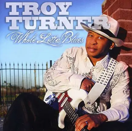 Troy Turner - Whole Lotta Blues