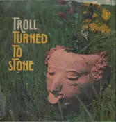 Troll - Turned To Stone