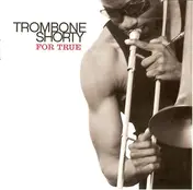 Trombone Shorty - For True