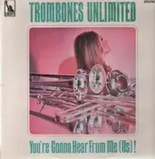 Trombones Unlimited - You're Gonna Hear From Me (Us!)