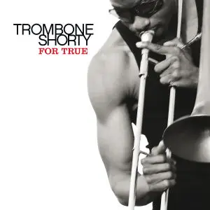 Trombone Shorty - For True