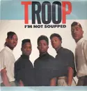 12'' - Troop - I'm Not Soupped