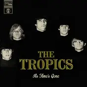 The Tropics - As Time's Gone