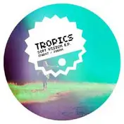 The Tropics - Soft Vision