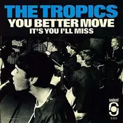 The Tropics - YOU BETTER MOVE
