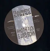 12inch Vinyl Single - Traumatic Stress Featuring Mac Nac - Who The Fuck Is James Brown?