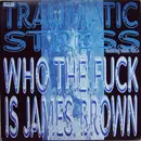 12'' - Traumatic Stress Featuring Mac Nac - Who The Fuck Is James Brown?
