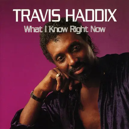 Travis Haddix - What I Know Right Now