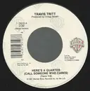 7inch Vinyl Single - Travis Tritt - Here's A Quarter (Call Someone Who Cares)