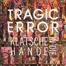 12'' - Tragic Error - Klatsche In Die Hände
