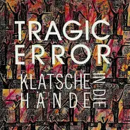 Tragic Error - Klatsche In Die Hände