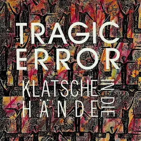 tragic error - Klatsche In Die Hände