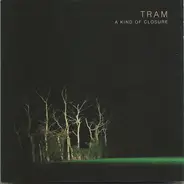 Tram - A Kind Of Closure