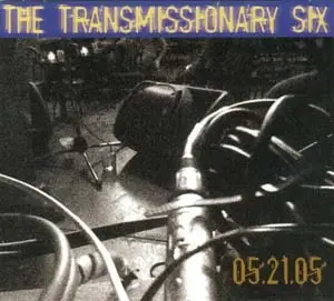 Transmissionary Six - 05.21.05