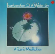 Transformation Of A Water-Lily - A Cosmic Meditation