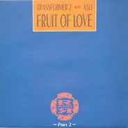 Transformer 2 With Asli Tanriverdi - Fruit Of Love (Part 2)