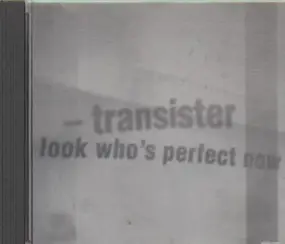 Transister - Look Who's Perfect Now