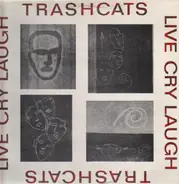 Trashcats - Live Cry Laugh