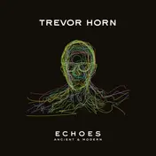Trevor Horn - Echoes: Ancient & Modern